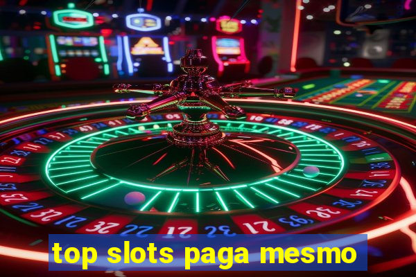 top slots paga mesmo